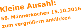 Kleine Ausahl: 58. Mnnerkochen 15.10.2016 zum vergrern anklicken