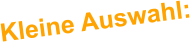 Kleine Auswahl: