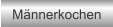 Mnnerkochen