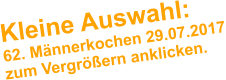 Kleine Auswahl: 62. Mnnerkochen 29.07.2017 zum Vergrern anklicken.