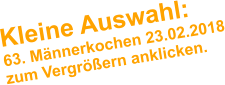 Kleine Auswahl: 63. Mnnerkochen 23.02.2018 zum Vergrern anklicken.