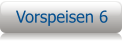 Vorspeisen 6