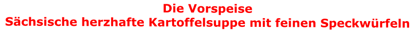 Die Vorspeise  Schsische herzhafte Kartoffelsuppe mit feinen Speckwrfeln