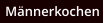 Mnnerkochen