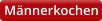 Mnnerkochen
