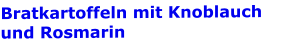Bratkartoffeln mit Knoblauch  und Rosmarin