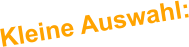 Kleine Auswahl: