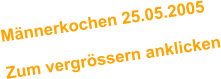 Mnnerkochen 25.05.2005  Zum vergrssern anklicken