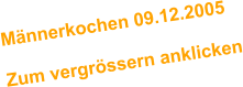 Mnnerkochen 09.12.2005  Zum vergrssern anklicken