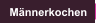 Mnnerkochen