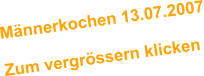 Mnnerkochen 13.07.2007  Zum vergrssern klicken