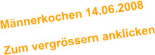 Mnnerkochen 14.06.2008  Zum vergrssern anklicken
