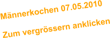 Mnnerkochen 07.05.2010  Zum vergrssern anklicken