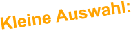 Kleine Auswahl: