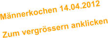 Mnnerkochen 14.04.2012  Zum vergrssern anklicken