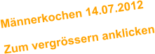 Mnnerkochen 14.07.2012  Zum vergrssern anklicken