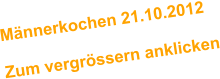 Mnnerkochen 21.10.2012  Zum vergrssern anklicken