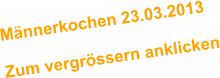 Mnnerkochen 23.03.2013  Zum vergrssern anklicken