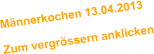 Mnnerkochen 13.04.2013  Zum vergrssern anklicken