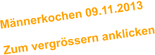 Mnnerkochen 09.11.2013  Zum vergrssern anklicken
