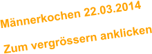 Mnnerkochen 22.03.2014  Zum vergrssern anklicken
