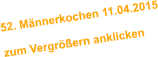 52. Mnnerkochen 11.04.2015  zum Vergrern anklicken
